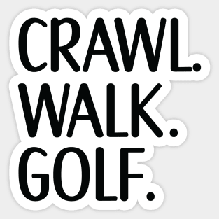 Crawl Walk Golf, Golf lover gift Sticker